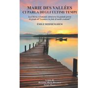 MARIE DES VALLÉES CI PARLA DEGLI ULTIMI TEMPI: La Chiesa e il mondo attraverso la grande prova in grado di “scuotere la fede di molti credenti”