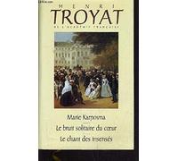 Marie Karpovna Le bruit solitaire du coeur Le chant des insensés (L'oeuvre romanesque d'Henri Troyat.)