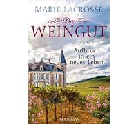 Marie Lacrosse Das Weingut. Aufbruch in ein neues Leben: Roman (Tapa blanda)