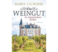 Marie Lacrosse Das Weingut. In stürmischen Zeiten: Roman (Tapa blanda)