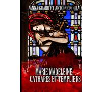 MARIE MADELEINE. CATHARES ET TEMPLIERS