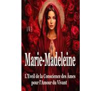 MARIE MADELEINE, EVEIL de la CONSCIENCE des ÂMES pour l'AMOUR du VIVANT (COLLECTION LE CERCLE DU GRAAL)