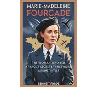 Marie-Madeleine Fourcade: The Woman Who Led France’s Secret Spy Network Against Hitler: The Untold True Story of the French Resistance Heroine Who Outsmarted the Gestapo (Women of the Shadow)