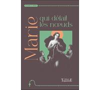 Marie qui défait les nœuds: Neuvaine et prières