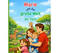 Marie und die große Welt der Tiere: Zum Vorlesen und Entdecken für kleine Tierfreunde