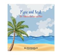 Marie und Noah - Der Palmen Garten am Meer: Ein Erstlesebuch über den Urlaub.