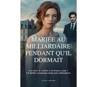 Mariée au milliardaire pendant qu'il dormait: Les vœux de cendres et de braises, tome 1 Un thriller romantique tordu pour milliardaires