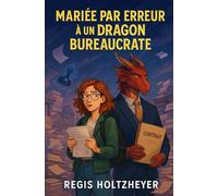 Mariée par erreur à un dragon bureaucrate