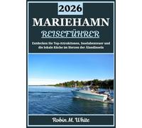 MARIEHAMN REISEFÜHRER 2026: Das Herz von Åland entdecken: Eine Reise durch Mariehamns Top-Sehenswürdigkeiten, Inselabenteuer und die lokale Küche ... Whites ultimative Reise- und Touristenführer)
