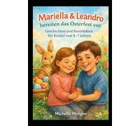 Mariella & Leandro bereiten das Osterfest vor: Geschichten und Bastelideen für Kinder von 4-7 Jahren