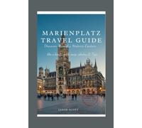 Marienplatz Travel Guide: Discover Munich’s Historic Center Like a Local - With Map, Photos & Tips (Germany Unlocked: The Essential Travel Series)