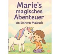 Marie's magisches Abenteuer: ein Einhorn Malbuch / Malbuch für Kinder von 3-6 Jahren