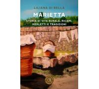 Marietta. Storia di vita rurale, ricami, merletti e tradizioni (Narrativa)