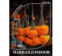 Marigold Indoor Photo Book: Vibrant Collection Of 40 Stunning Images Featuring Marigold Plants For Home Decor Inspiration