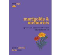 Marigolds & Memories: A Practice of Remembrance and Reflection: A Guided Journey Through Love, Loss, and Legacy