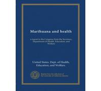 Marihuana and health (1974): a report to the Congress from the Secretary, Department of Health, Education, and Welfare