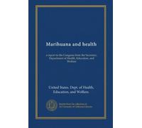 Marihuana and health (1977): a report to the Congress from the Secretary, Department of Health, Education, and Welfare