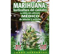 Marihuana: horticultura del cannabis. La biblia del cultivador médico de interior y exterior