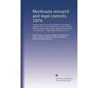 Marihuana research and legal controls, 1974: Hearings before the Subcommittee on Alcoholism and Narcotics of the Committee on Labor and Public ... second session ... November 19 and 20, 1974