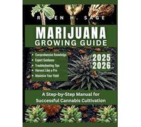MARIJUANA GROWING GUIDE: A Step-by-Step Manual for Successful Cannabis Cultivation