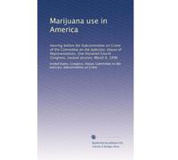 Marijuana use in America: Hearing before the Subcommittee on Crime of the Committee on the Judiciary, House of Representatives, One Hundred Fourth Congress, second session, March 6, 1996
