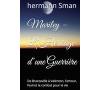 Mariley - L’Héritage d’une Guerrière: De Brazzaville à Valenton, l’amour, l’exil et le combat pour la vie