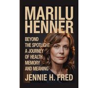 Marilu Henner: Beyond the Spotlight a Journey of Health Memory and Meaning (JENNIE biography)