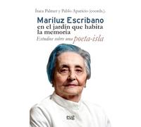 Mariluz Escribano en el jardín que habita la memoria: estudios sobre una poeta-isla