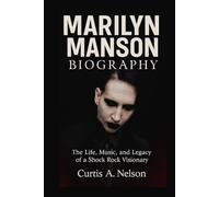 Marilyn Manson Biography: The Life, Music, and Legacy of a Shock Rock Visionary