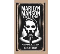 MARILYN MANSON BIOGRAPHY: WHISPERS IN LEATHER: BEHIND THE SCREAMS AND SONGS