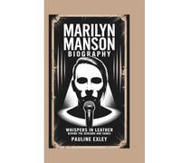 MARILYN MANSON BIOGRAPHY: WHISPERS IN LEATHER: BEHIND THE SCREAMS AND SONGS