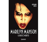 Marilyn Manson. Il rock è morto (I cicloni)