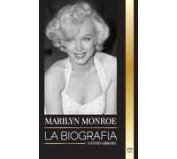 Marilyn Monroe: La biografía de la actriz rubia estadounidense, su vida privada y sus últimos días (Media)