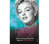 Marilyn Monroe liegt auf der Couch und spricht über Sex: Sieben außergewöhnliche Tage mit Anna Freud