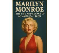 Marilyn Monroe: The Life and Legacy of an American Icon