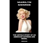 Marilyn Monroe: The Untold Story of an American Actress and Model