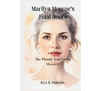 Marilyn Monroe's Final Hours: The Untold True Crime Mystery