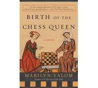 Marilyn Yalom – Birth of the Chess Queen: A History – Tapa blanda