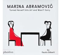 Marina Abramovic turned herself into Art and wasn´t sorry (CHILDRENS BOOKS)