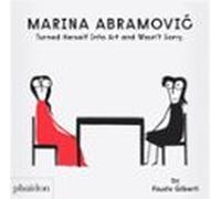 Marina Abramovic turned herself into Art and wasn´t sorry (CHILDRENS BOOKS)