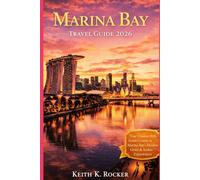 Marina Bay Travel Guide 2026: Singapore’s Waterfront Highlights: Attractions, Gardens, Dining, Nightlife & Insider Secrets.” (The Essential Travel Guide)