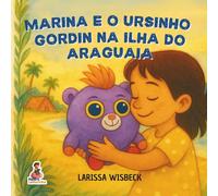 Marina e o Ursinho Gordin na Ilha do araguaia: Família, Amizade e Aventuras ao Vento.