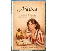 Marina: La historia de una mujer que sostuvo su mundo con fe.