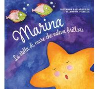 Marina la stella di mare che voleva brillare. Ediz. illustrata
