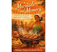 Marinade and Memory: One Woman’s Recipe for Food, Family, and Belonging