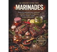 Marinades : Le Grand livre des recettes marinades faciles et savoureuses.: Idéal pour barbecue, plancha, four et cuisine maison