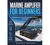 MARINE AMPLIFIER FOR BEGINNERS: A Practical Guide to Boat Audio Power, Wiring, Setup, and Sound Quality