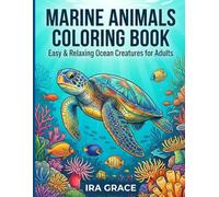 Marine Animals Coloring Book: 50 Easy & Relaxing Ocean Animal Designs with Bold Lines for Beginner Adults |Stress Relief and Mindfulness (Marine Life Coloring Collections)