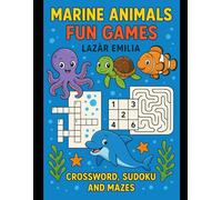 Marine Animals - Fun Games: Crosswords, Sudoku and Mazes: Crosswords, Sudoku and Mazes (Animals Around the World - Activity Book for Kids)