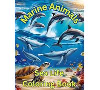 Marine Animals Sea Life Coloring Book: Sea Creatures and Underwater Life For Kids Ages 6-10